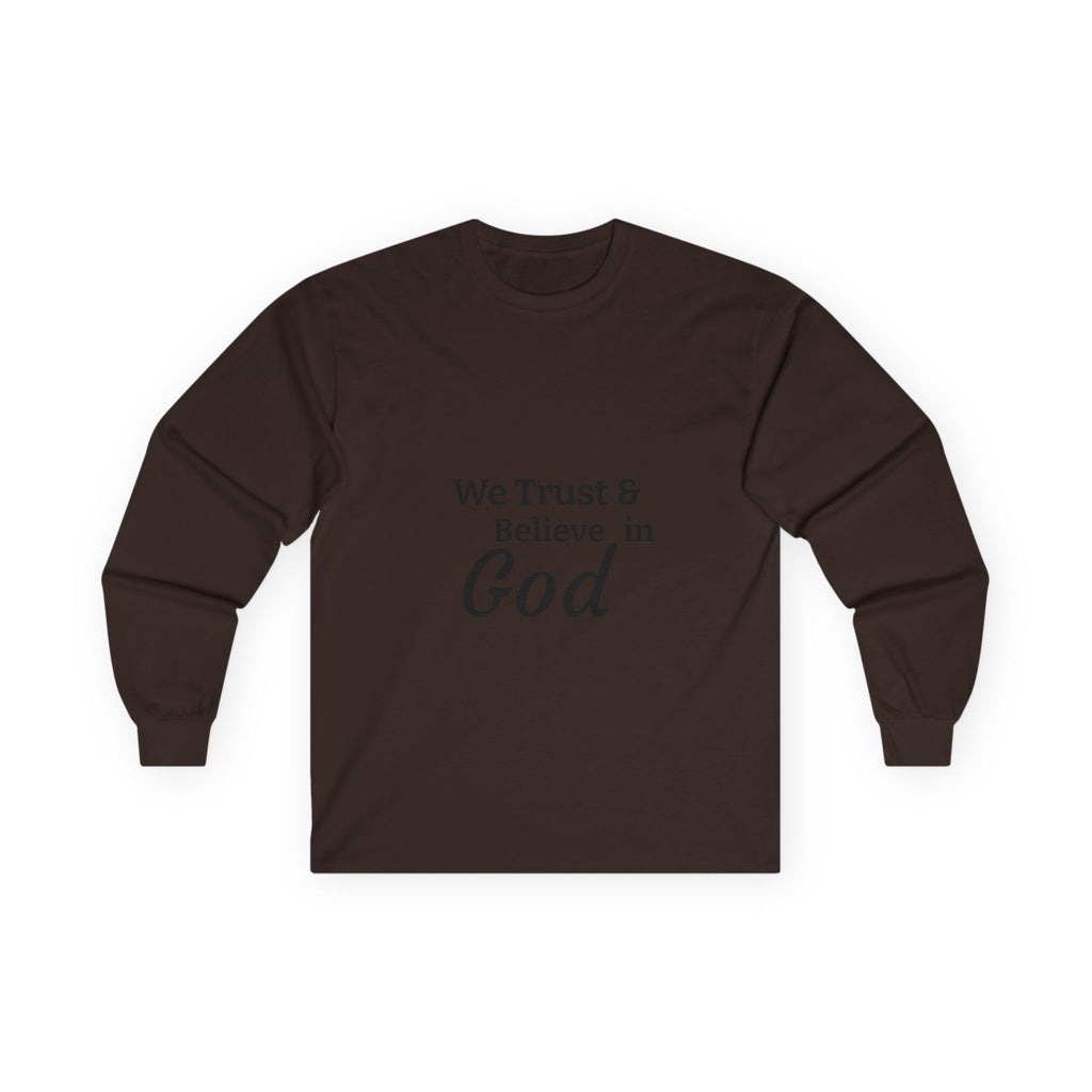 Faith Long Sleeve Tee — “We Trust & Believe in God” Religious Shirt