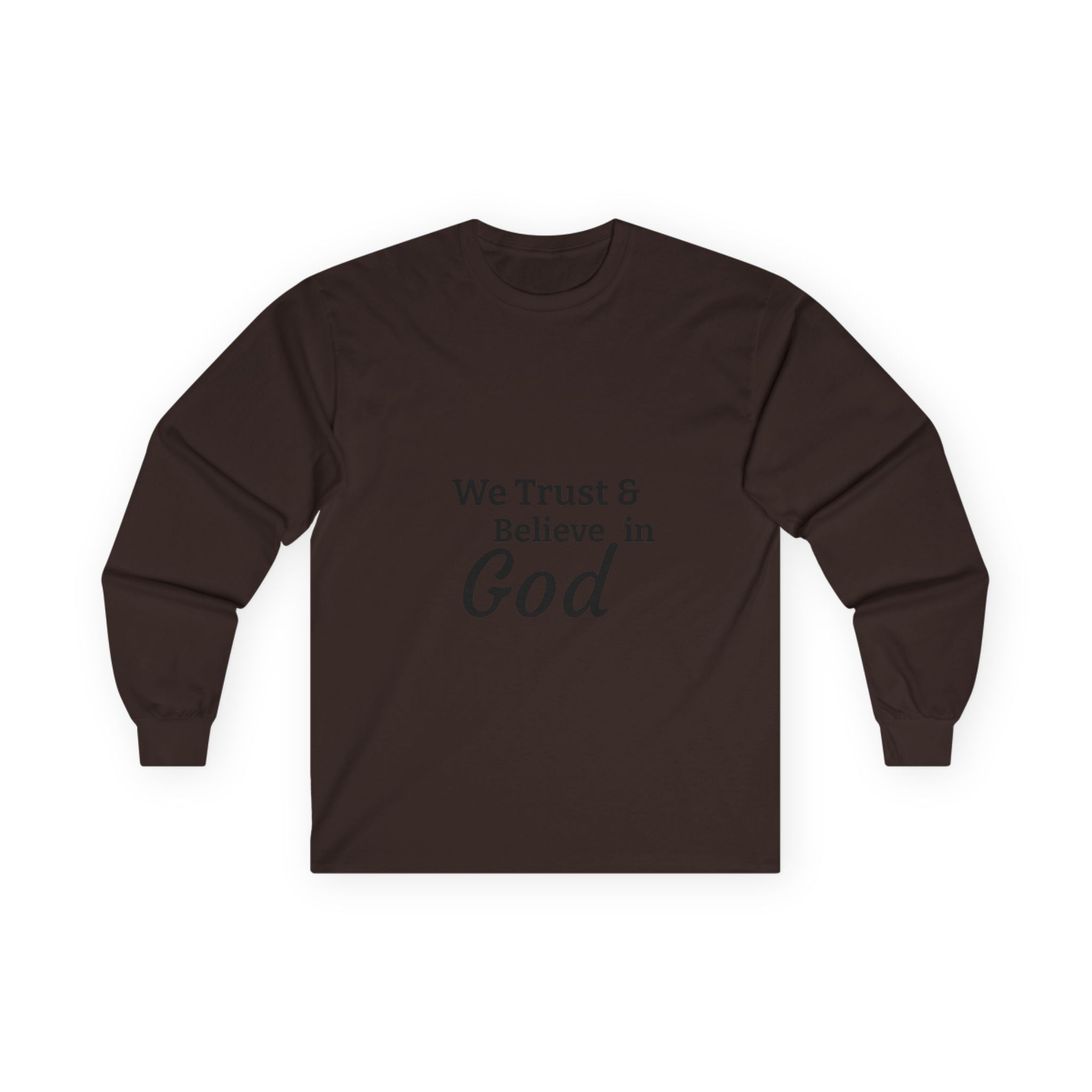 Faith Long Sleeve Tee — “We Trust & Believe in God” Religious Shirt