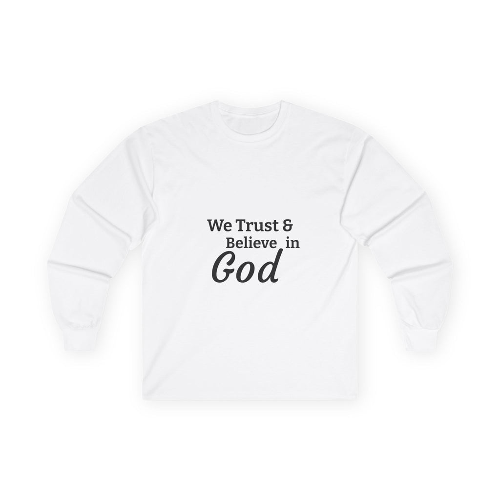 Faith Long Sleeve Tee — “We Trust & Believe in God” Religious Shirt