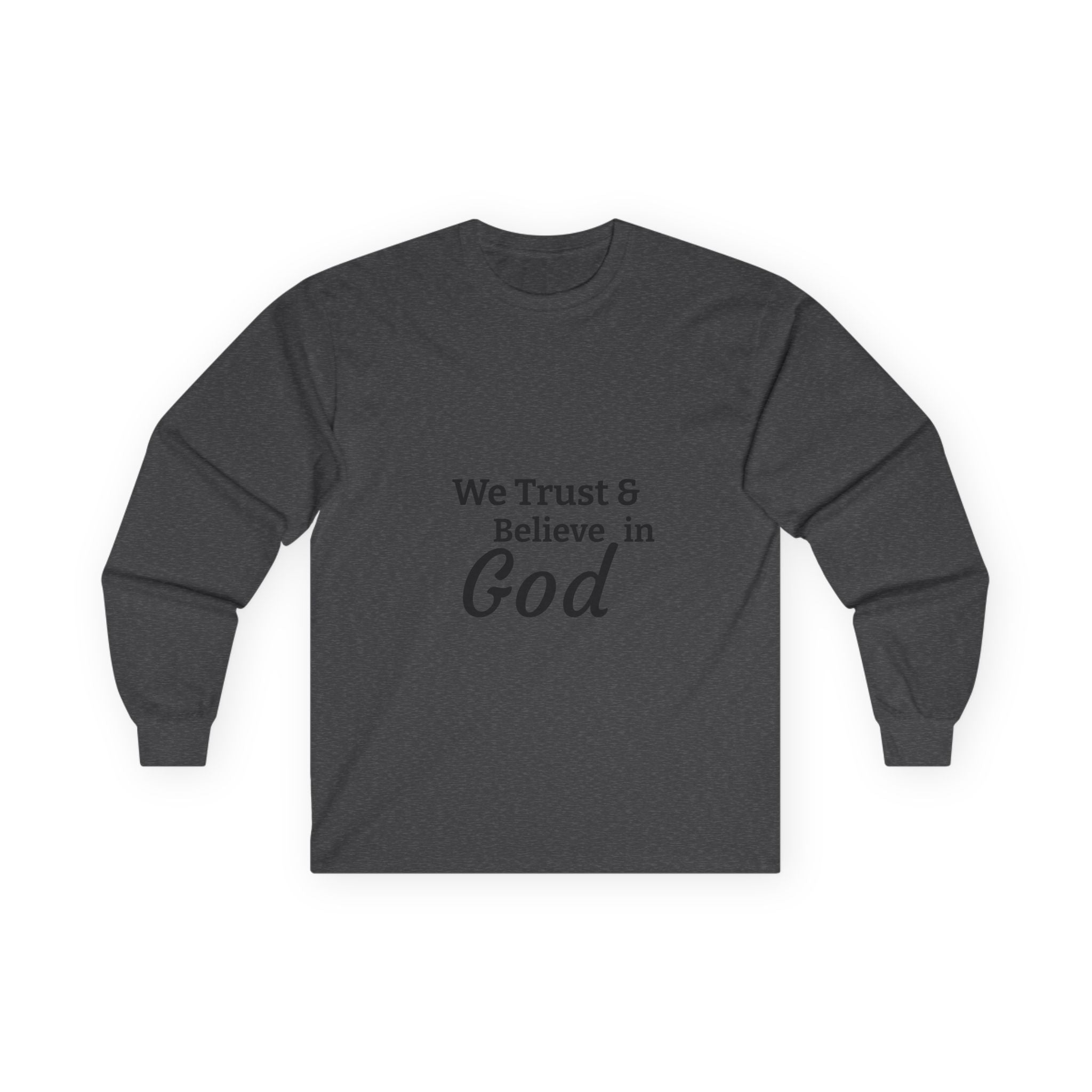 Faith Long Sleeve Tee — “We Trust & Believe in God” Religious Shirt