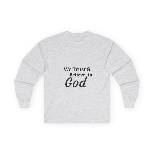 Faith Long Sleeve Tee — “We Trust & Believe in God” Religious Shirt