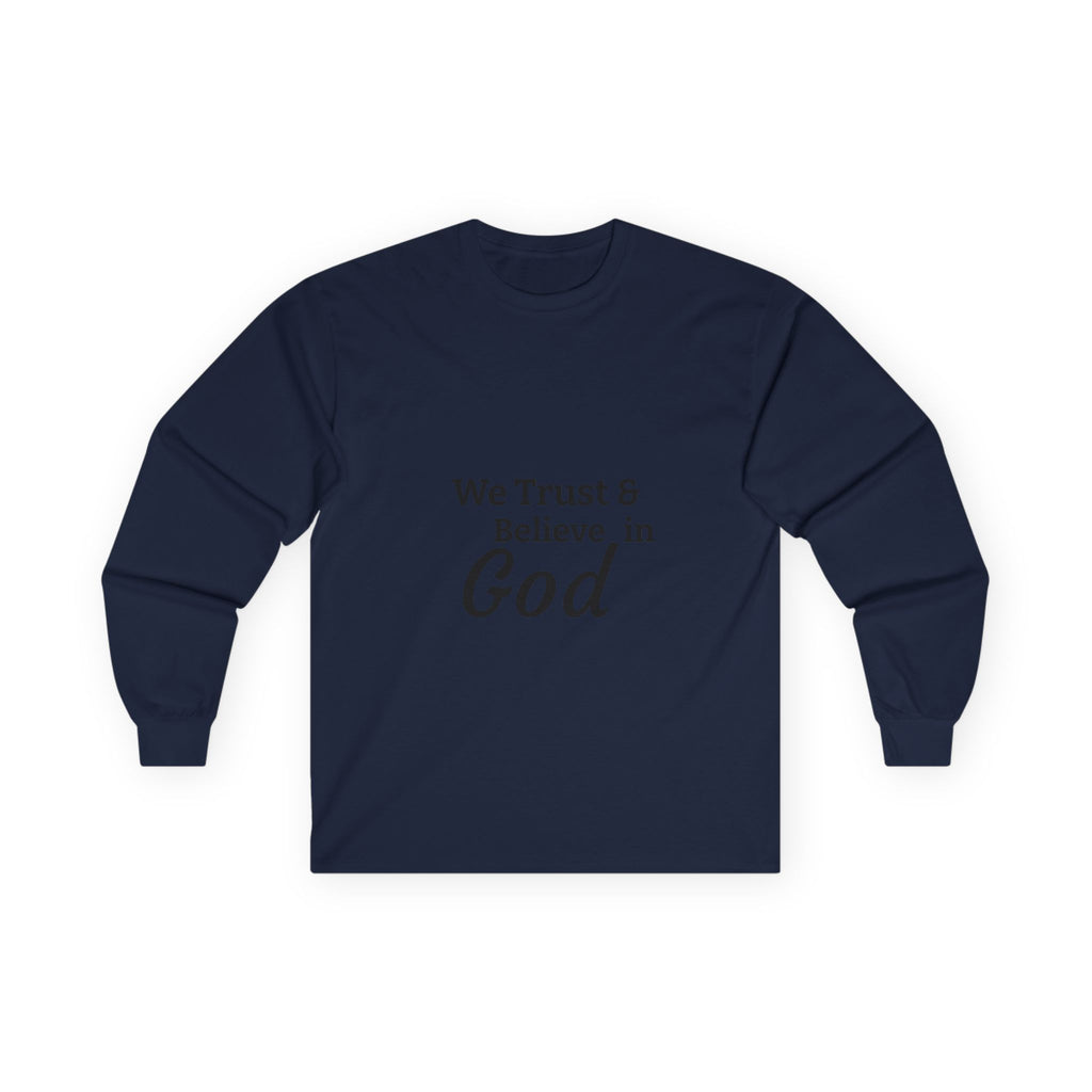 Faith Long Sleeve Tee — “We Trust & Believe in God” Religious Shirt