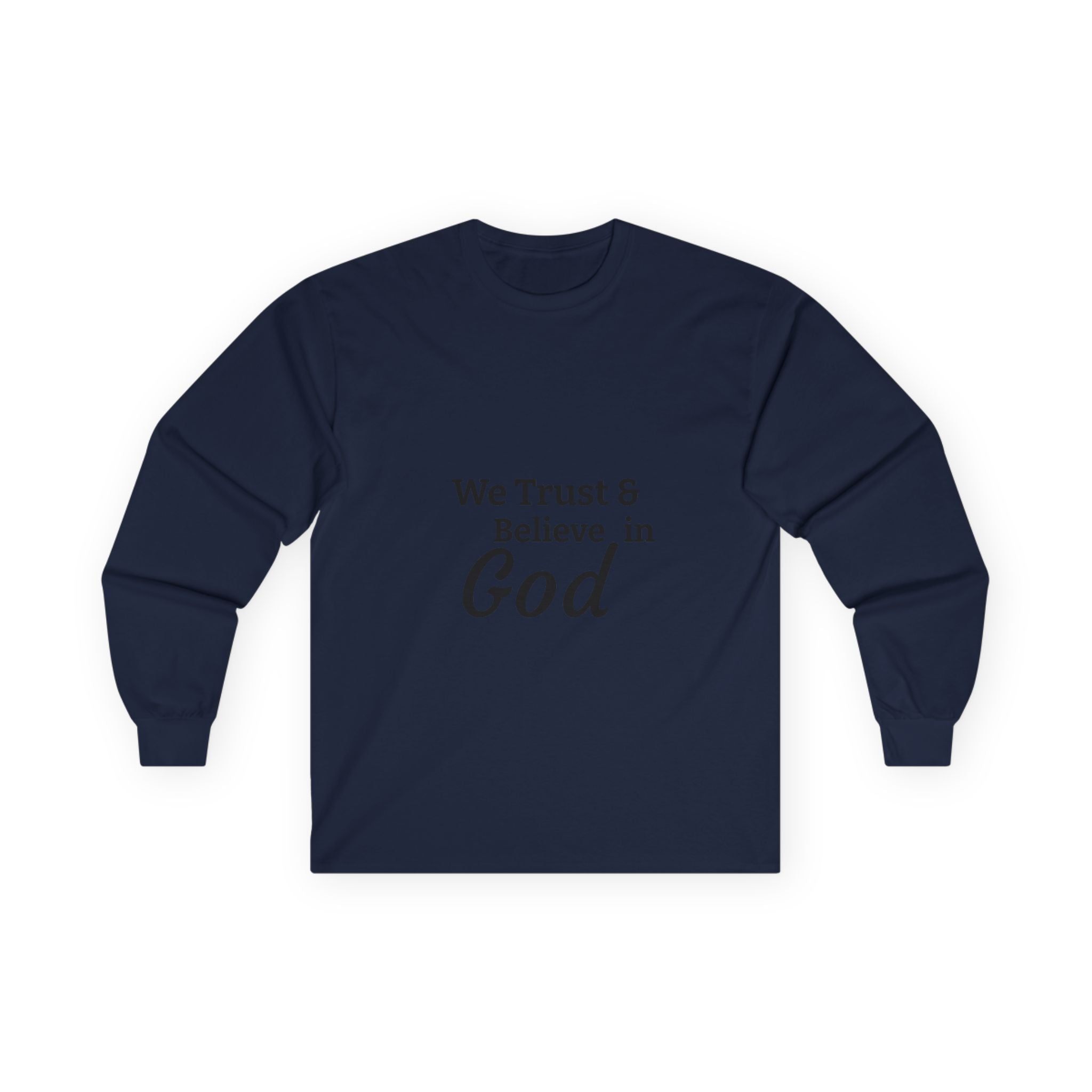 Faith Long Sleeve Tee — “We Trust & Believe in God” Religious Shirt